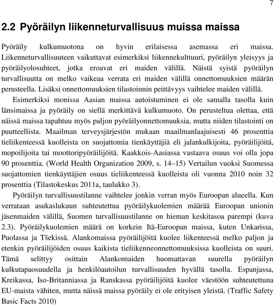 Näistä syistä pyöräilyn turvallisuutta on melko vaikeaa verrata eri maiden välillä onnettomuuksien määrän perusteella. Lisäksi onnettomuuksien tilastoinnin peittävyys vaihtelee maiden välillä.