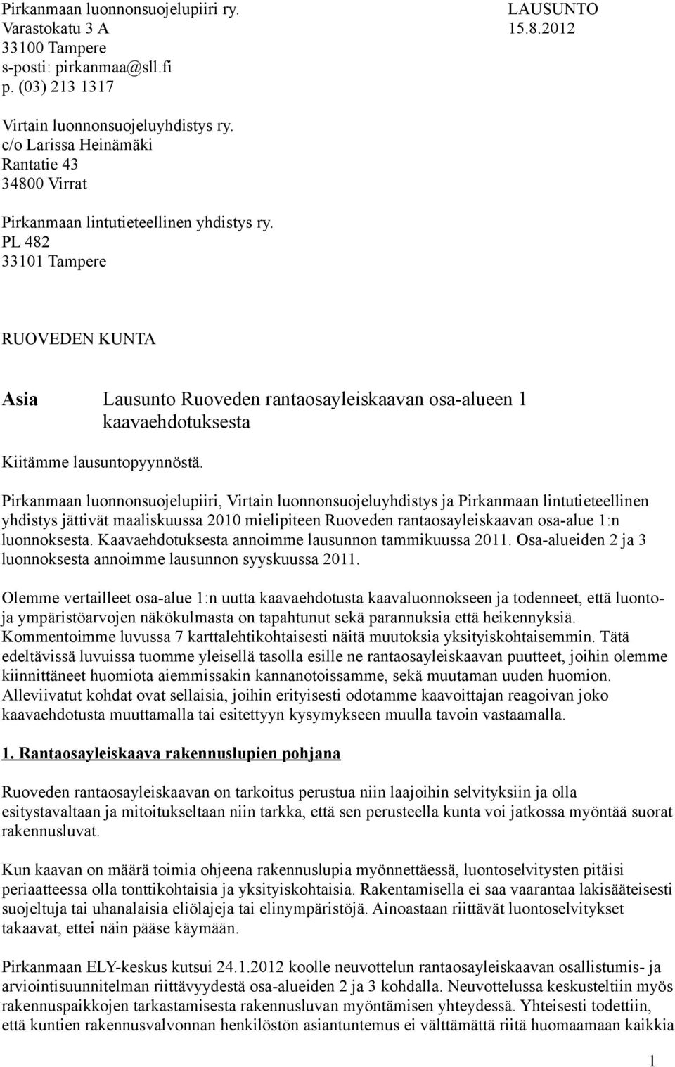 PL 482 33101 Tampere RUOVEDEN KUNTA Asia Lausunto Ruoveden rantaosayleiskaavan osa-alueen 1 kaavaehdotuksesta Kiitämme lausuntopyynnöstä.