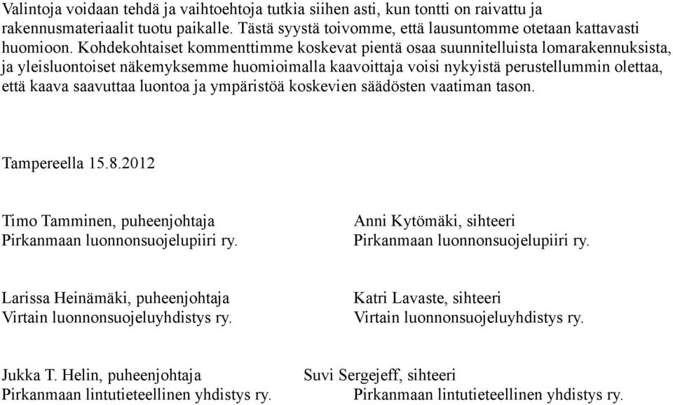 saavuttaa luontoa ja ympäristöä koskevien säädösten vaatiman tason. Tampereella 15.8.2012 Timo Tamminen, puheenjohtaja Pirkanmaan luonnonsuojelupiiri ry.