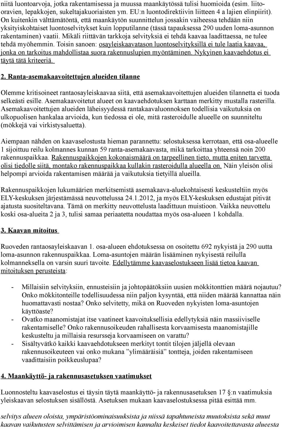 vaatii. Mikäli riittävän tarkkoja selvityksiä ei tehdä kaavaa laadittaessa, ne tulee tehdä myöhemmin.