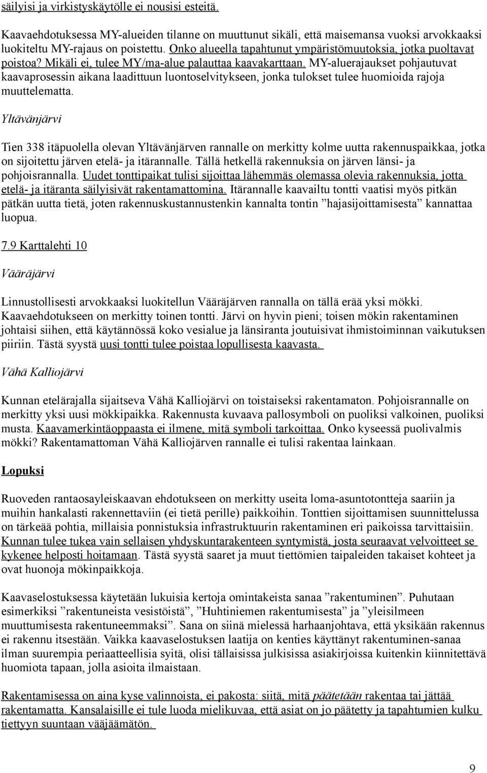 MY-aluerajaukset pohjautuvat kaavaprosessin aikana laadittuun luontoselvitykseen, jonka tulokset tulee huomioida rajoja muuttelematta.