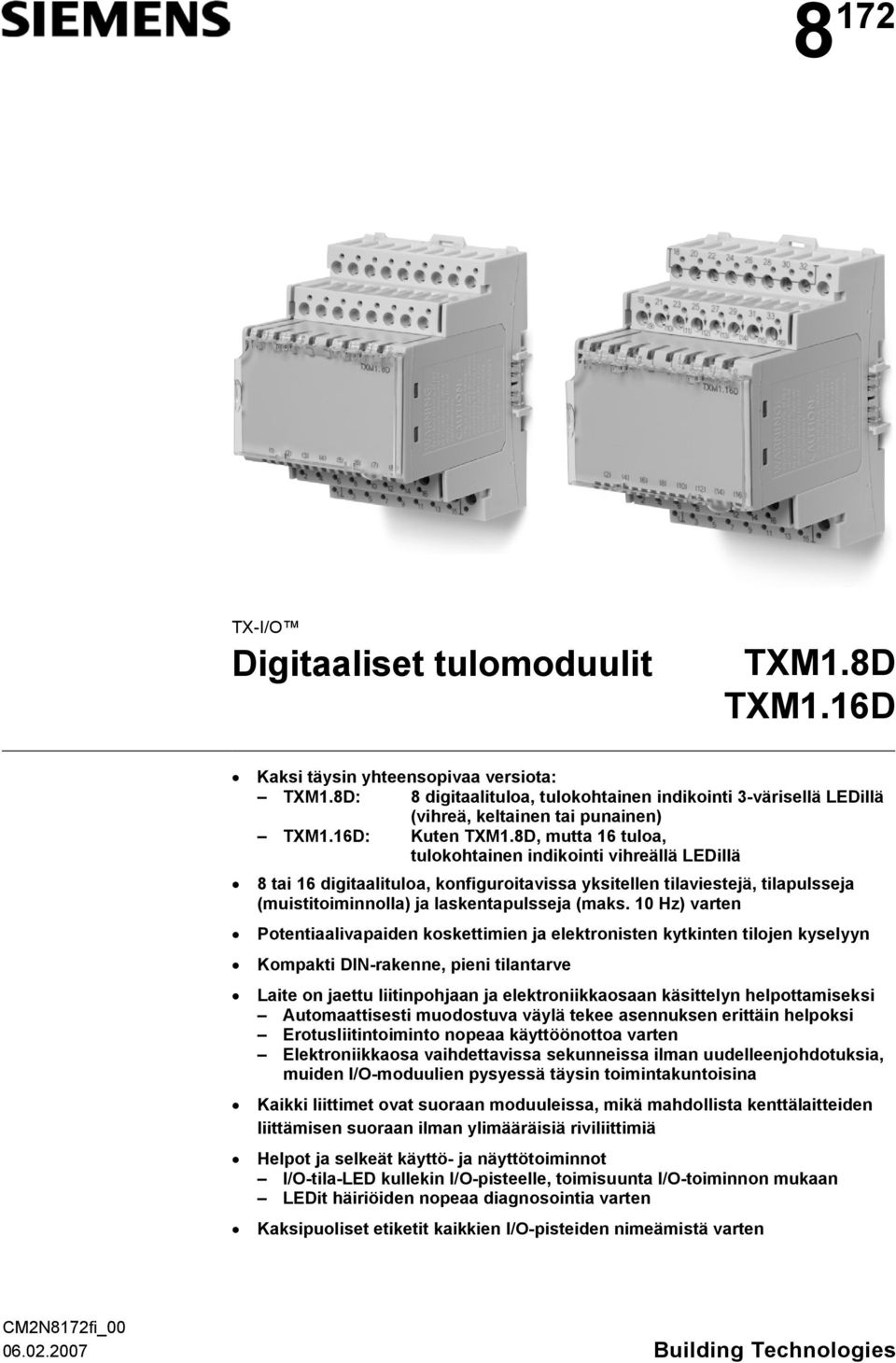 8D, mutta 16 tuloa, tulokohtainen indikointi vihreällä LEDillä 8 tai 16 digitaalituloa, konfiguroitavissa yksitellen tilaviestejä, tilapulsseja (muistitoiminnolla) ja laskentapulsseja (maks.