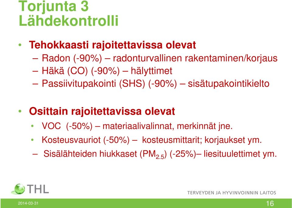 sisätupakointikielto Osittain rajoitettavissa olevat VOC (-50%) materiaalivalinnat, merkinnät jne.