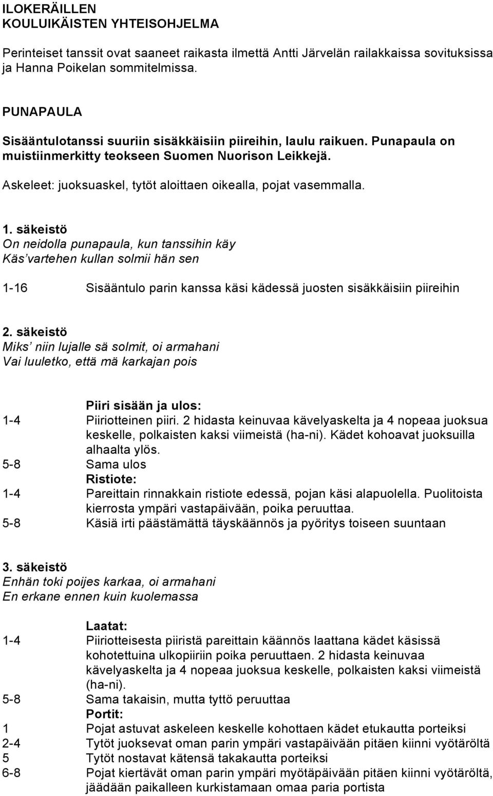 Askeleet: juoksuaskel, tytöt aloittaen oikealla, pojat vasemmalla. 1.