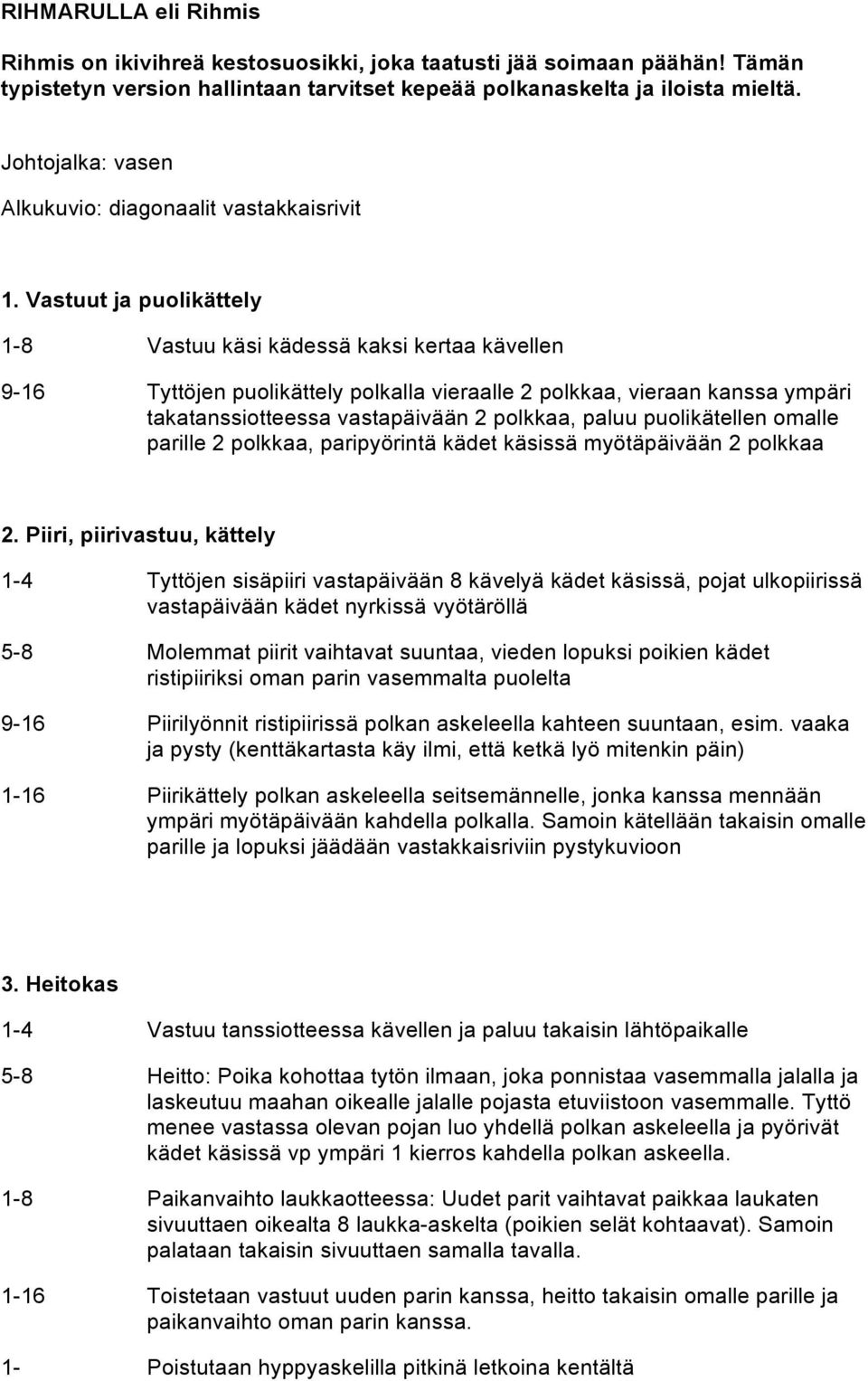 Vastuut ja puolikättely 1-8 Vastuu käsi kädessä kaksi kertaa kävellen 9-16 Tyttöjen puolikättely polkalla vieraalle 2 polkkaa, vieraan kanssa ympäri takatanssiotteessa vastapäivään 2 polkkaa, paluu