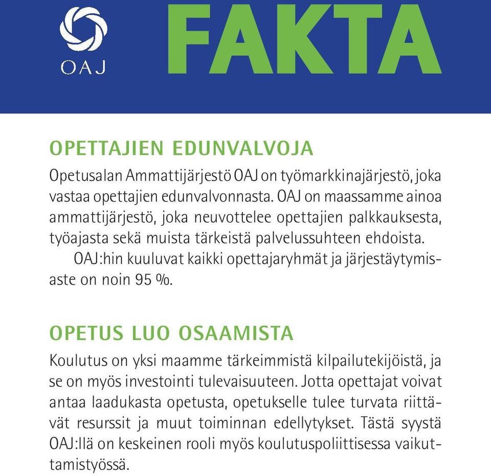 OAJ:hin kuuluvat kaikki opettajaryhmät ja järjestäytymisaste on noin 95 %.