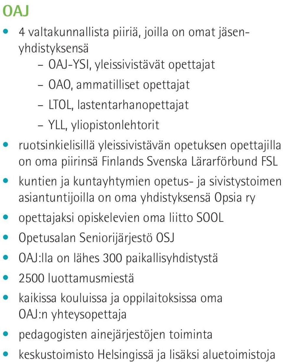 sivistystoimen asiantuntijoilla on oma yhdistyksensä Opsia ry opettajaksi opiskelevien oma liitto SOOL Opetusalan Seniorijärjestö OSJ OAJ:lla on lähes 300