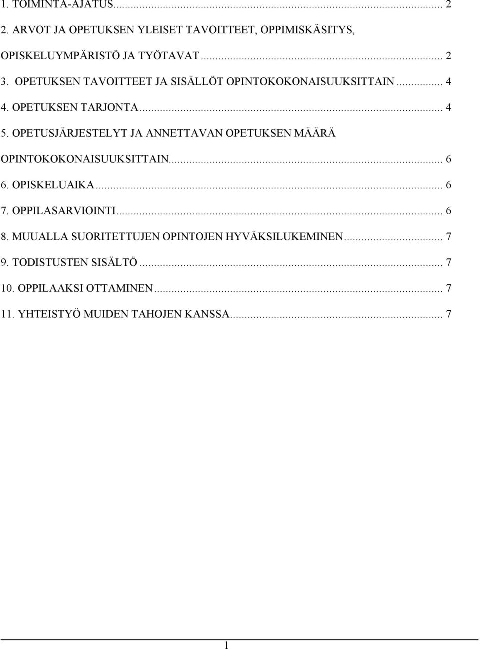 OPETUSJÄRJESTELYT JA ANNETTAVAN OPETUKSEN MÄÄRÄ OPINTOKOKONAISUUKSITTAIN... 6 6. OPISKELUAIKA... 6 7. OPPILASARVIOINTI... 6 8.