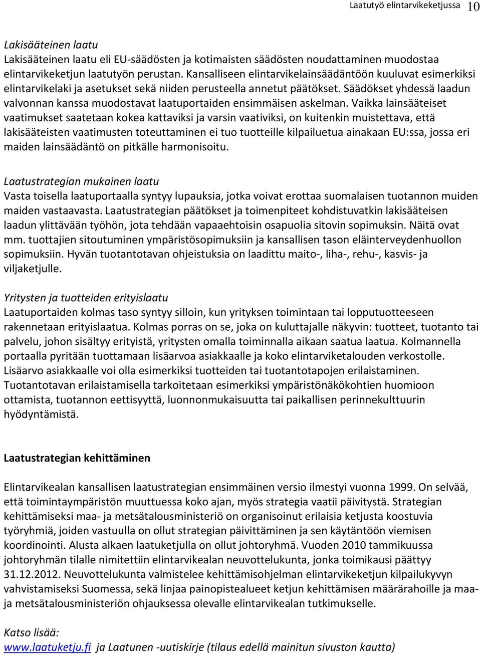 Säädökset yhdessä laadun valvonnan kanssa muodostavat laatuportaiden ensimmäisen askelman.