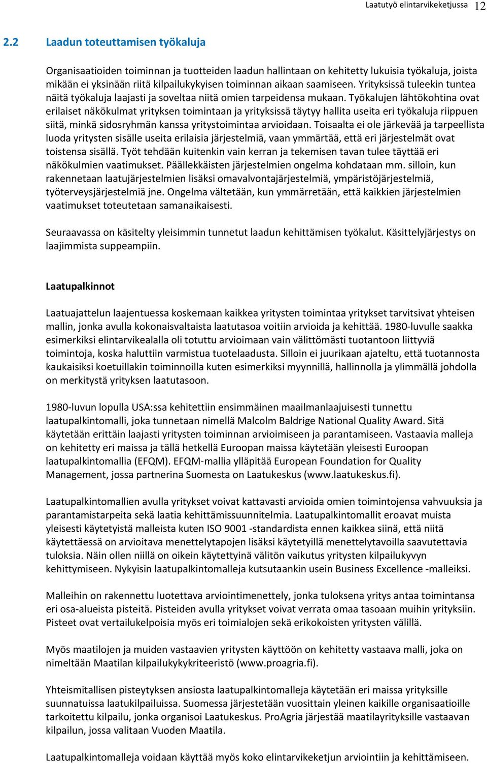 saamiseen. Yrityksissä tuleekin tuntea näitä työkaluja laajasti ja soveltaa niitä omien tarpeidensa mukaan.