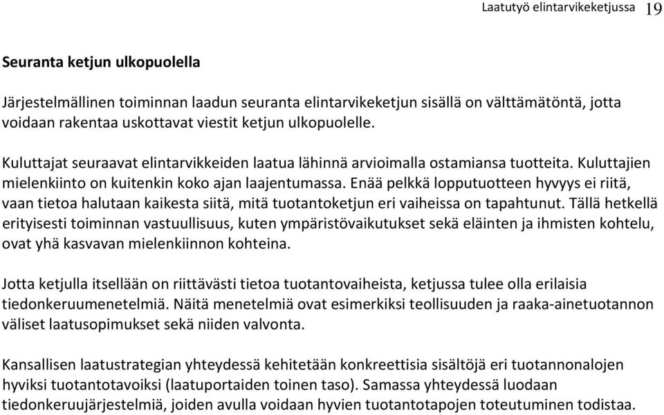 Enää pelkkä lopputuotteen hyvyys ei riitä, vaan tietoa halutaan kaikesta siitä, mitä tuotantoketjun eri vaiheissa on tapahtunut.