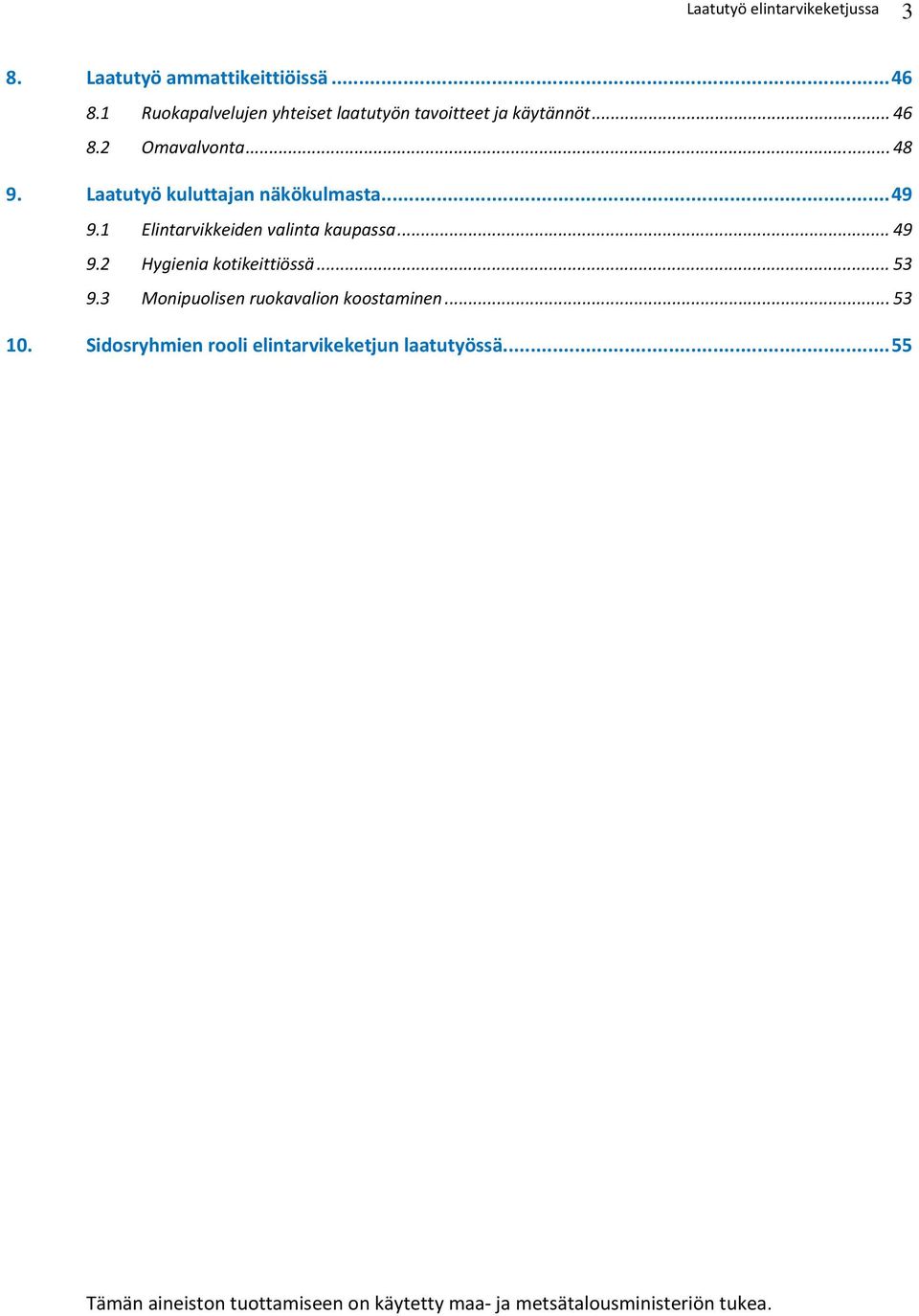 Laatutyö kuluttajan näkökulmasta... 49 9.1 Elintarvikkeiden valinta kaupassa... 49 9.2 Hygienia kotikeittiössä.
