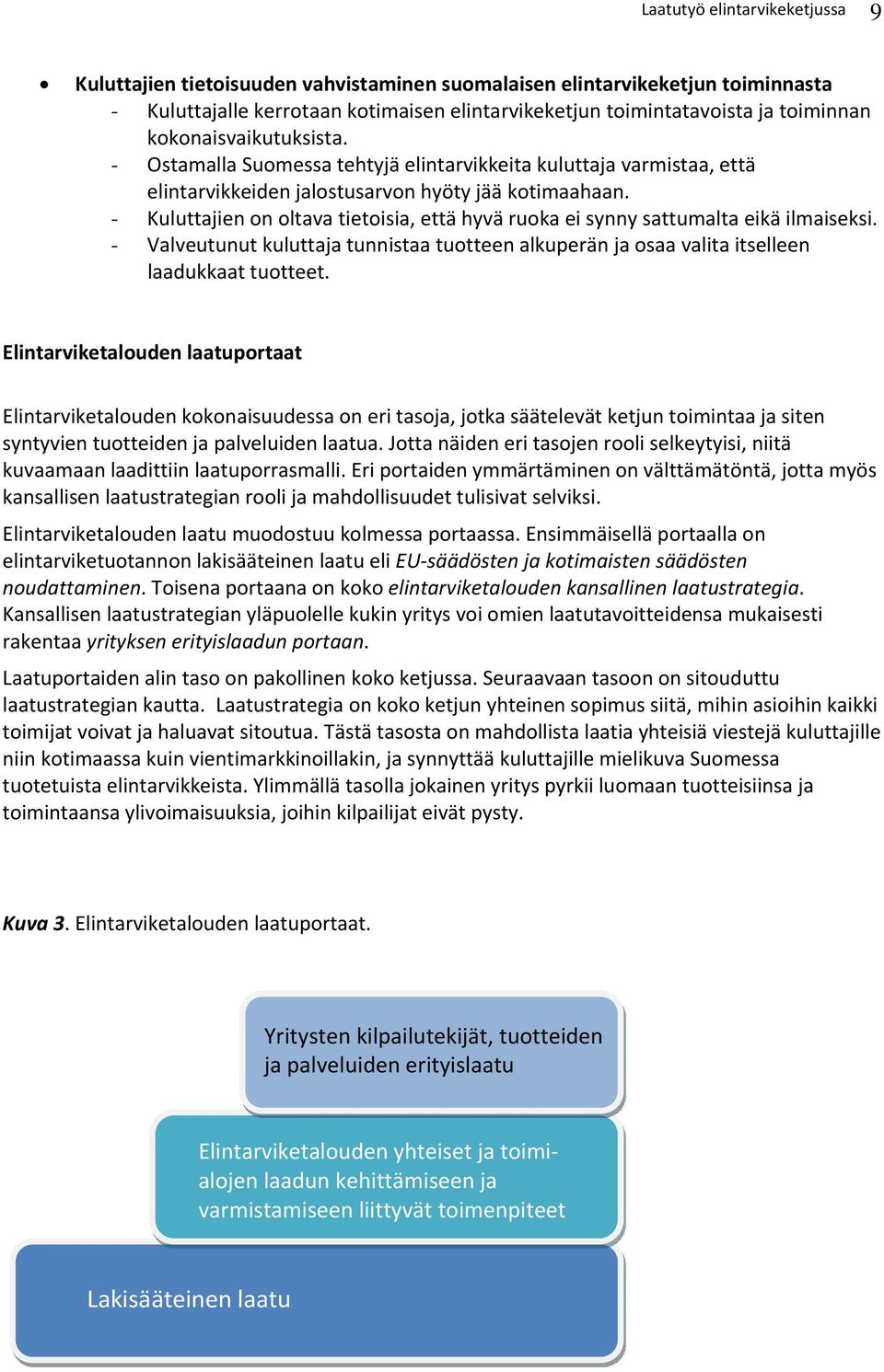 - Kuluttajien on oltava tietoisia, että hyvä ruoka ei synny sattumalta eikä ilmaiseksi. - Valveutunut kuluttaja tunnistaa tuotteen alkuperän ja osaa valita itselleen laadukkaat tuotteet.