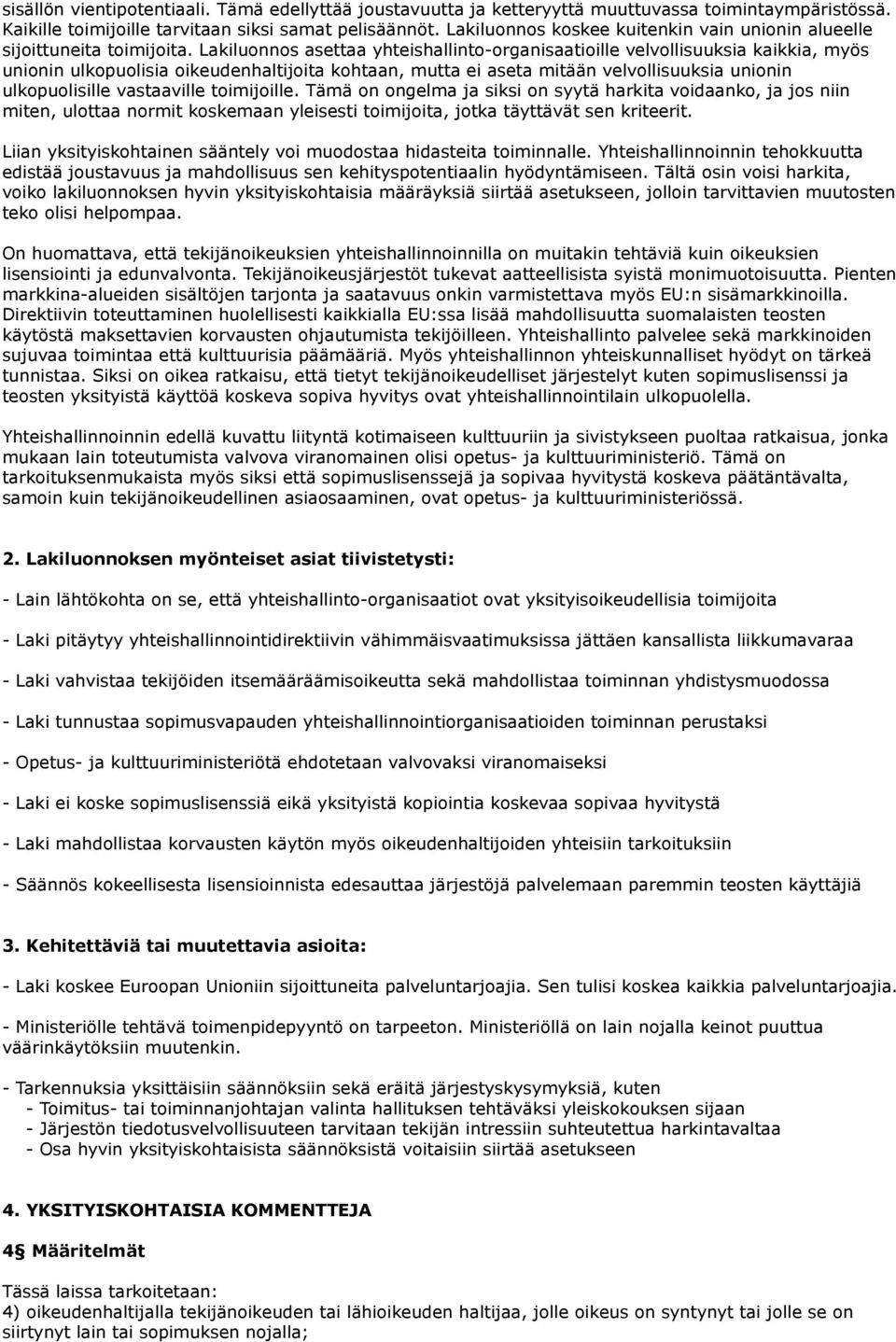 Lakiluonnos asettaa yhteishallinto-organisaatioille velvollisuuksia kaikkia, myös unionin ulkopuolisia oikeudenhaltijoita kohtaan, mutta ei aseta mitään velvollisuuksia unionin ulkopuolisille