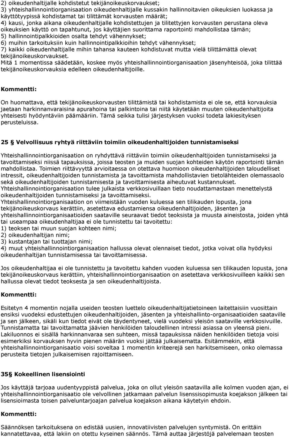 raportointi mahdollistaa tämän; 5) hallinnointipalkkioiden osalta tehdyt vähennykset; 6) muihin tarkoituksiin kuin hallinnointipalkkioihin tehdyt vähennykset; 7) kaikki oikeudenhaltijalle mihin