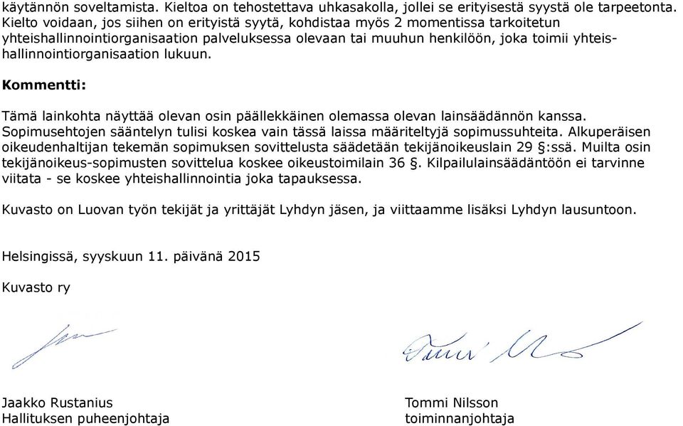 yhteishallinnointiorganisaation lukuun. Tämä lainkohta näyttää olevan osin päällekkäinen olemassa olevan lainsäädännön kanssa.