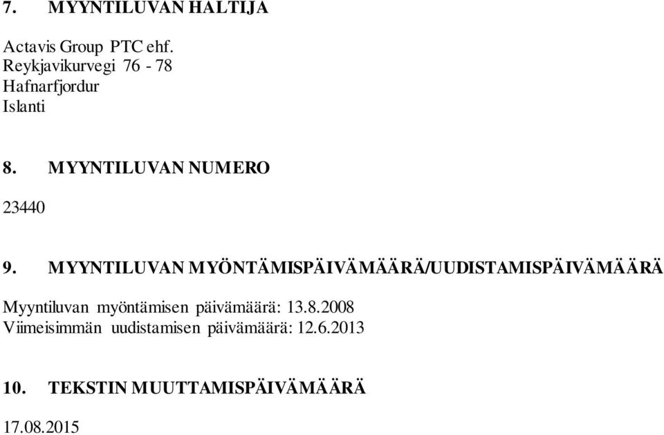 MYYNTILUVAN MYÖNTÄMISPÄIVÄMÄÄRÄ/UUDISTAMISPÄIVÄMÄÄRÄ Myyntiluvan myöntämisen