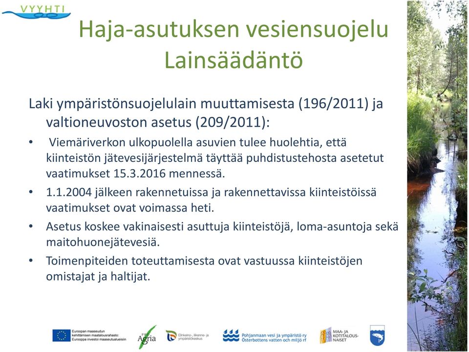 3.2016 mennessä. 1.1.2004 jälkeen rakennetuissa ja rakennettavissa kiinteistöissä vaatimukset ovat voimassa heti.