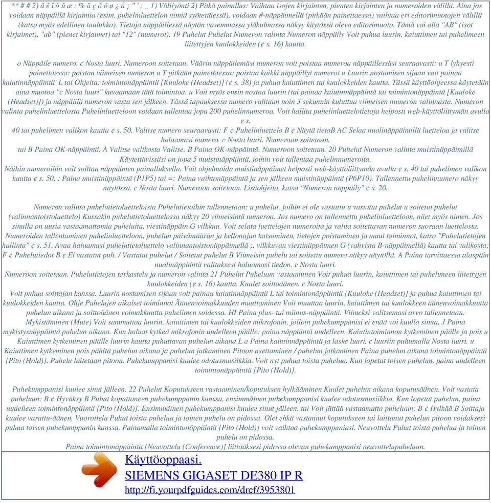 Tietoja näppäillessä näytön vasemmassa yläkulmassa näkyy käytössä oleva editorimuoto. Tämä voi olla "AB" (isot kirjaimet), "ab" (pienet kirjaimet) tai "12" (numerot).