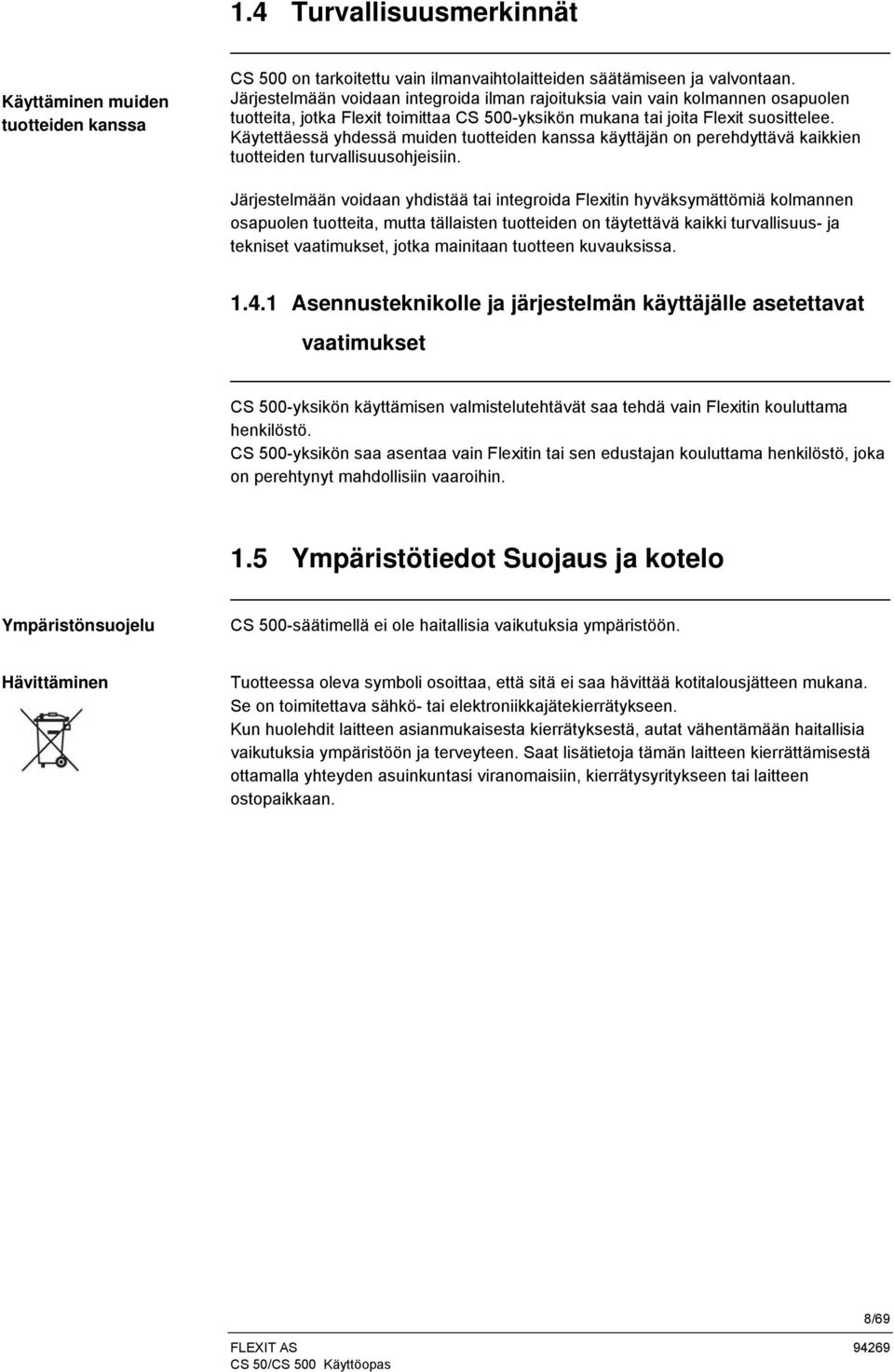 Käytettäessä yhdessä muiden tuotteiden kanssa käyttäjän on perehdyttävä kaikkien tuotteiden turvallisuusohjeisiin.