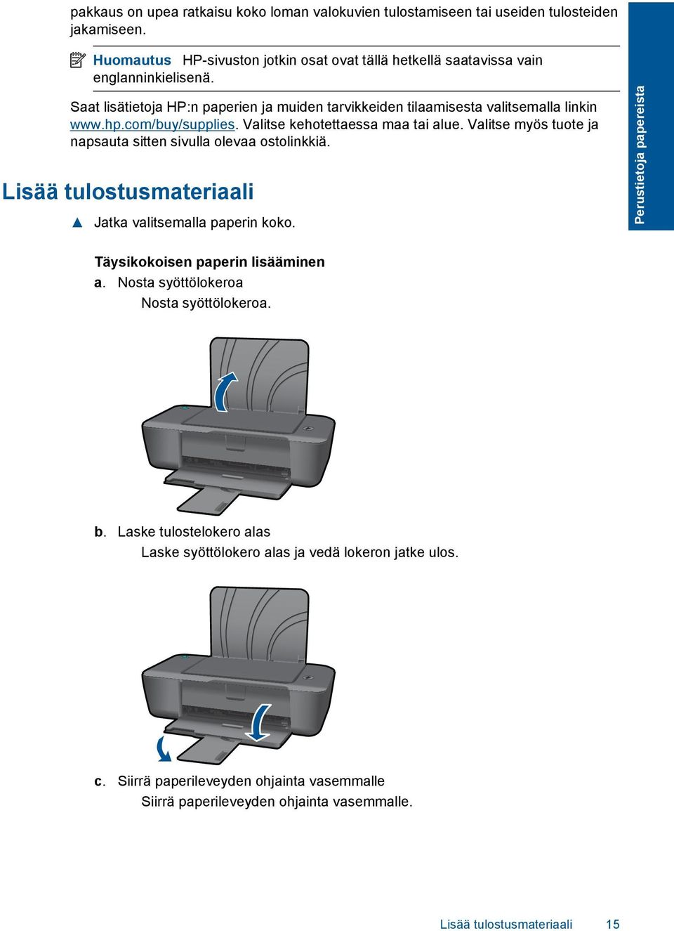 Valitse myös tuote ja napsauta sitten sivulla olevaa ostolinkkiä. Lisää tulostusmateriaali Jatka valitsemalla paperin koko. Perustietoja papereista Täysikokoisen paperin lisääminen a.