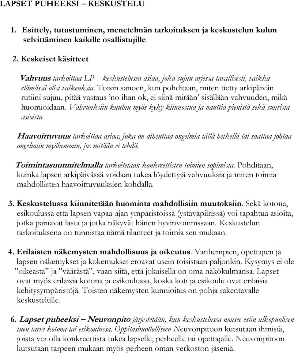 Toisin sanoen, kun pohditaan, miten tietty arkipäivän rutiini sujuu, pitää vastaus no ihan ok, ei siinä mitään sisällään vahvuuden, mikä huomioidaan.