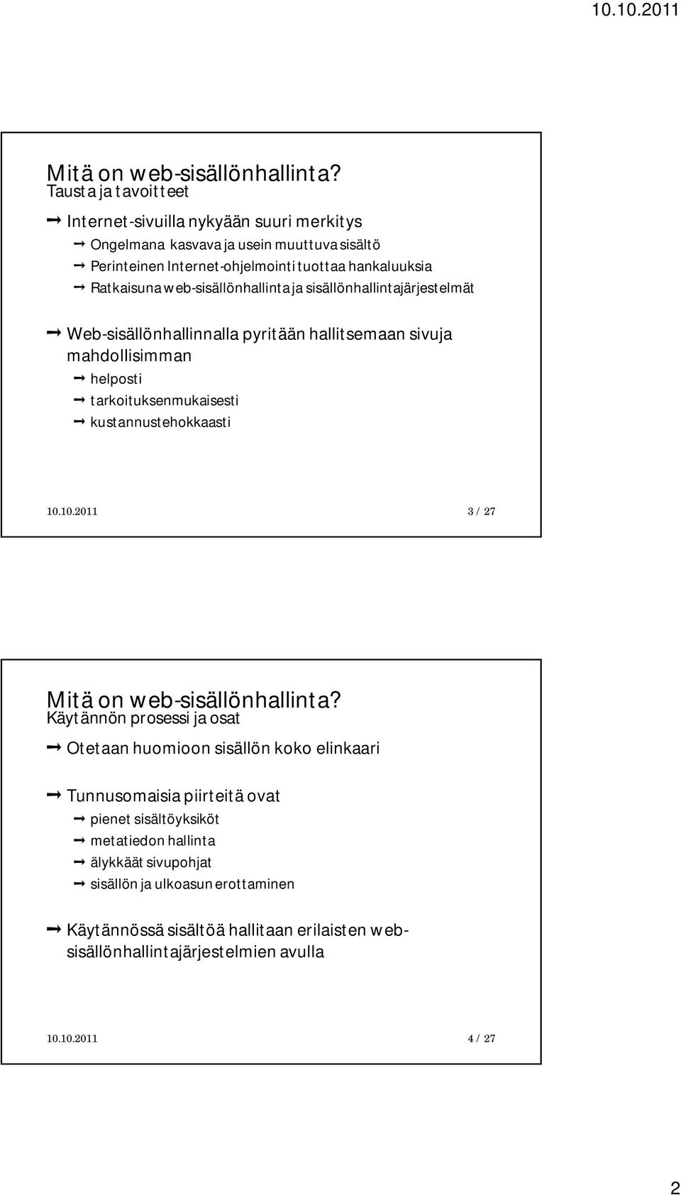 web-sisällönhallinta ja sisällönhallintajärjestelmät Web-sisällönhallinnalla pyritään hallitsemaan sivuja mahdollisimman helposti tarkoituksenmukaisesti kustannustehokkaasti 10.