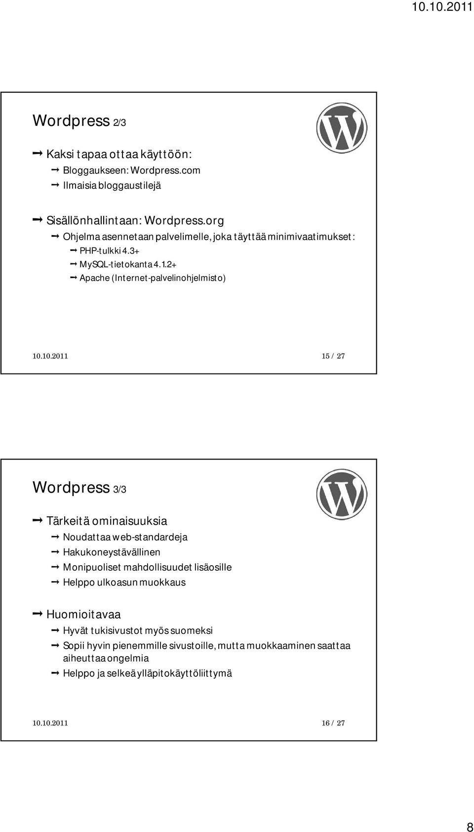 10.2011 15 / 27 Wordpress 3/3 Tärkeitä ominaisuuksia Noudattaa web-standardeja Hakukoneystävällinen Monipuoliset mahdollisuudet lisäosille Helppo ulkoasun