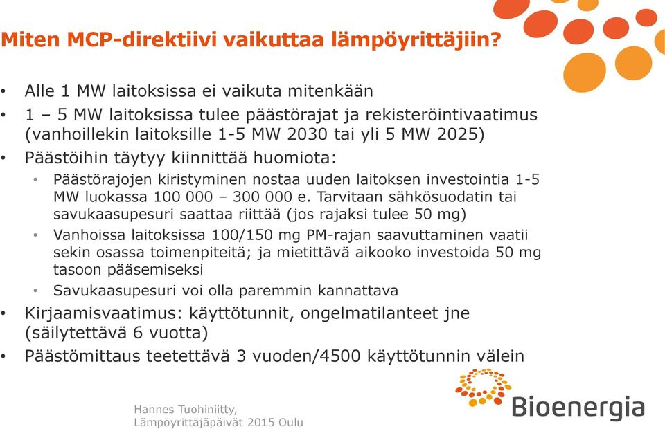 huomiota: Päästörajojen kiristyminen nostaa uuden laitoksen investointia 1-5 MW luokassa 100 000 300 000 e.