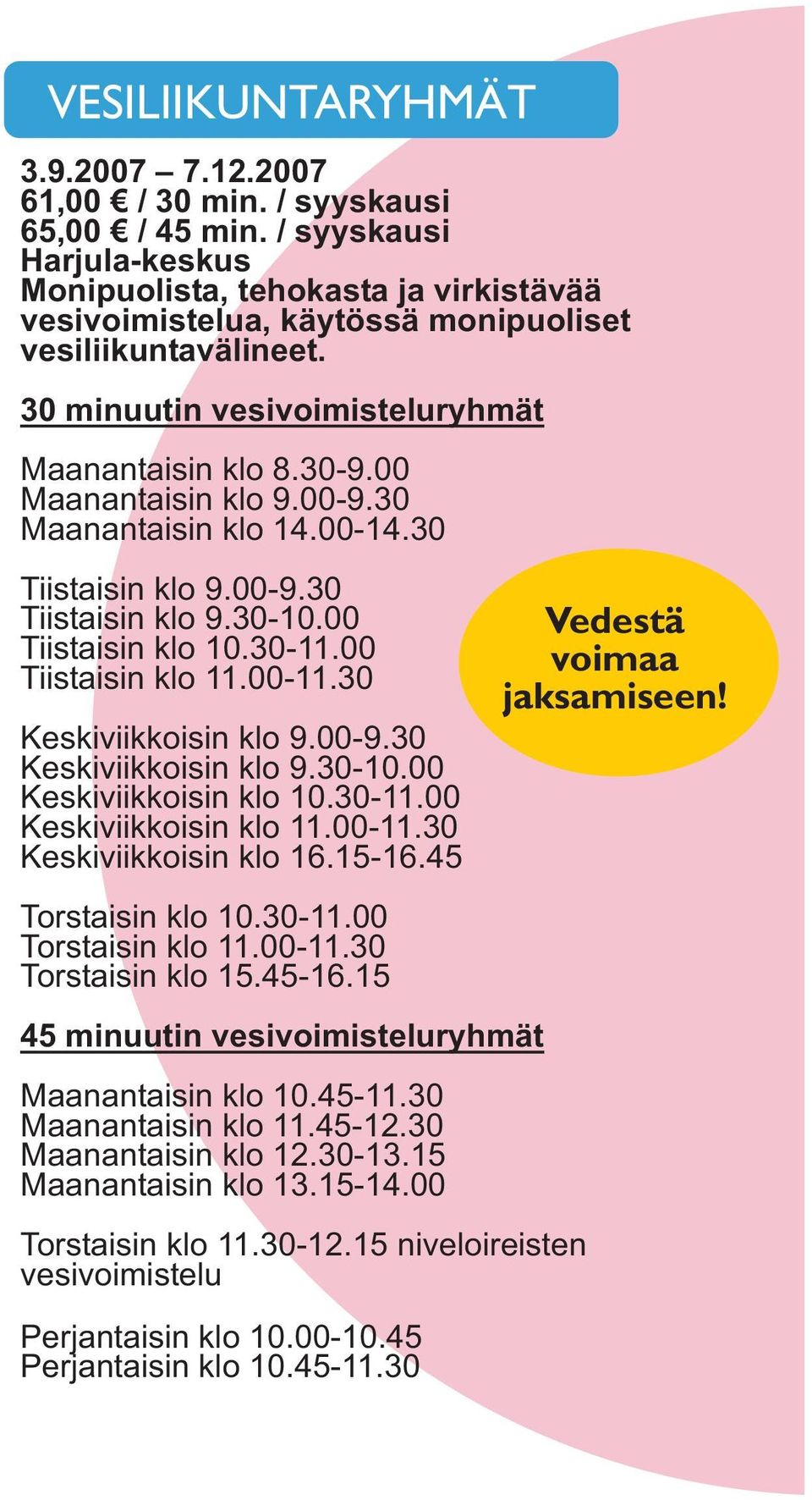 00 Maanantaisin klo 9.00-9.30 Maanantaisin klo 14.00-14.30 Tiistaisin klo 9.00-9.30 Tiistaisin klo 9.30-10.00 Tiistaisin klo 10.30-11.00 Tiistaisin klo 11.00-11.30 Keskiviikkoisin klo 9.00-9.30 Keskiviikkoisin klo 9.30-10.00 Keskiviikkoisin klo 10.