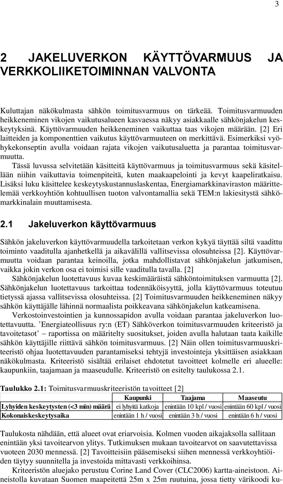 [2] Eri laitteiden ja komponenttien vaikutus käyttövarmuuteen on merkittävä. Esimerkiksi vyöhykekonseptin avulla voidaan rajata vikojen vaikutusaluetta ja parantaa toimitusvarmuutta.