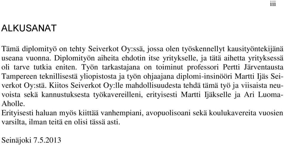 Työn tarkastajana on toiminut professori Pertti Järventausta Tampereen teknillisestä yliopistosta ja työn ohjaajana diplomi-insinööri Martti Ijäs Seiverkot Oy:stä.