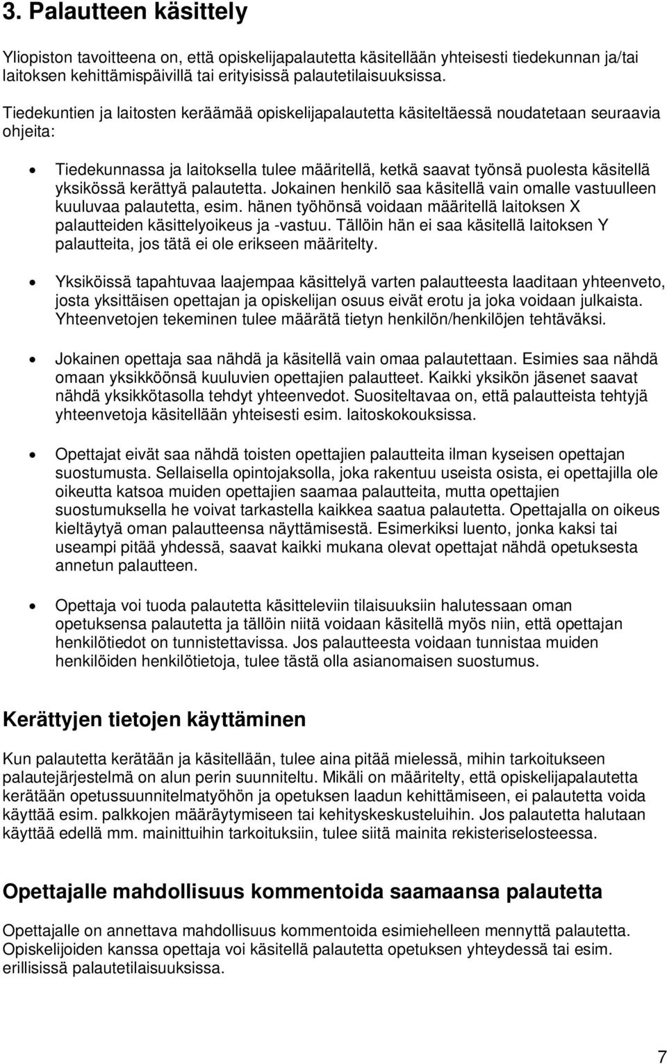 kerättyä palautetta. Jokainen henkilö saa käsitellä vain omalle vastuulleen kuuluvaa palautetta, esim. hänen työhönsä voidaan määritellä laitoksen X palautteiden käsittelyoikeus ja -vastuu.