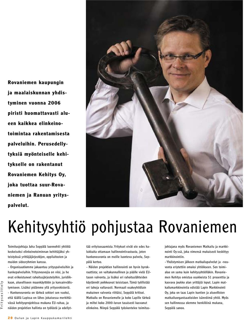 Kehitysyhtiö pohjustaa Rovaniemen Yritysesittely Toimitusjohtaja Juha Seppälä luonnehtii yhtiötä keskeiseksi elinkeinotoiminnan kehittäjäksi yhteistyössä yrittäjäjärjestöjen, oppilaitosten ja muiden