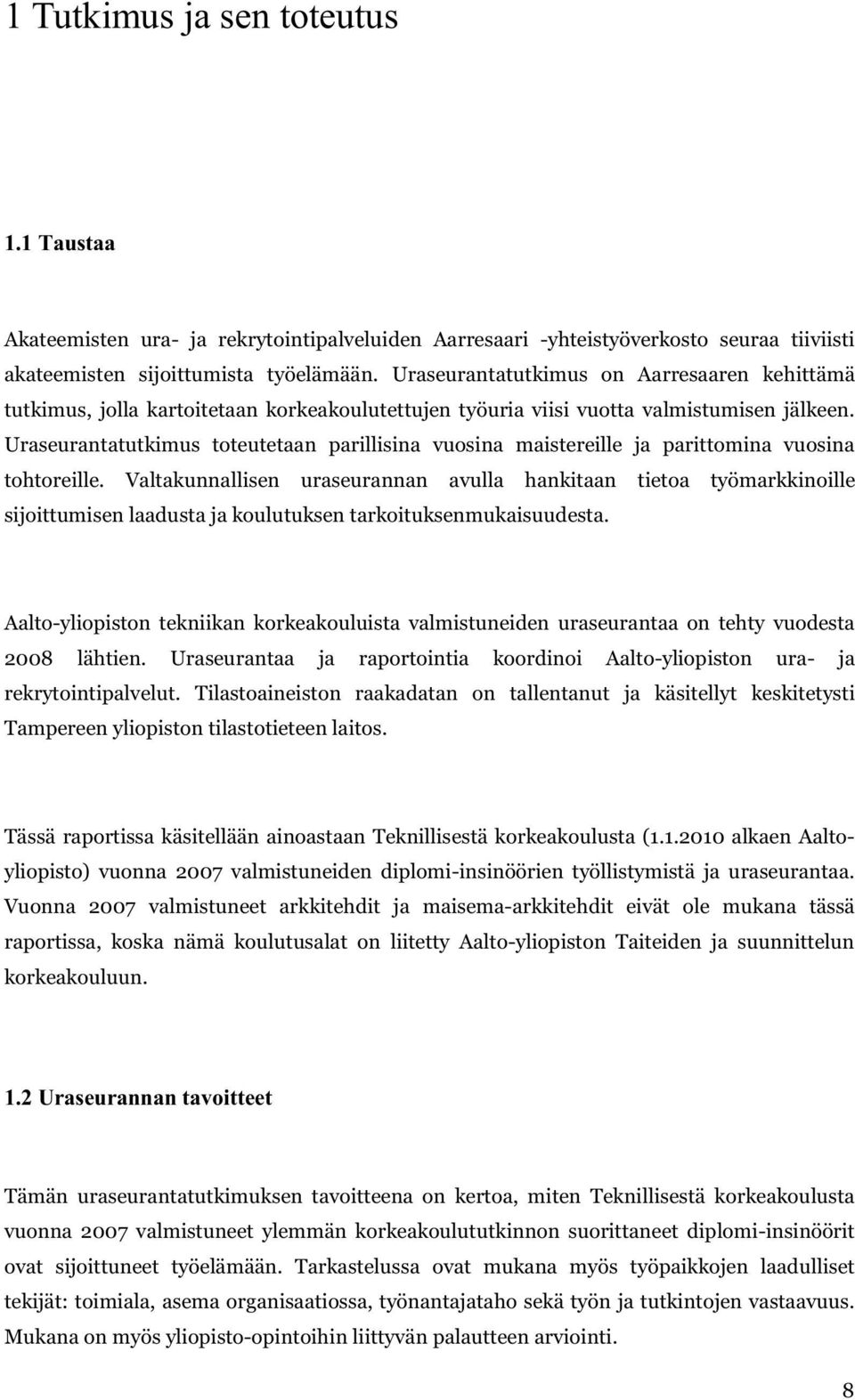 Uraseurantatutkimus toteutetaan parillisina vuosina maistereille ja parittomina vuosina tohtoreille.