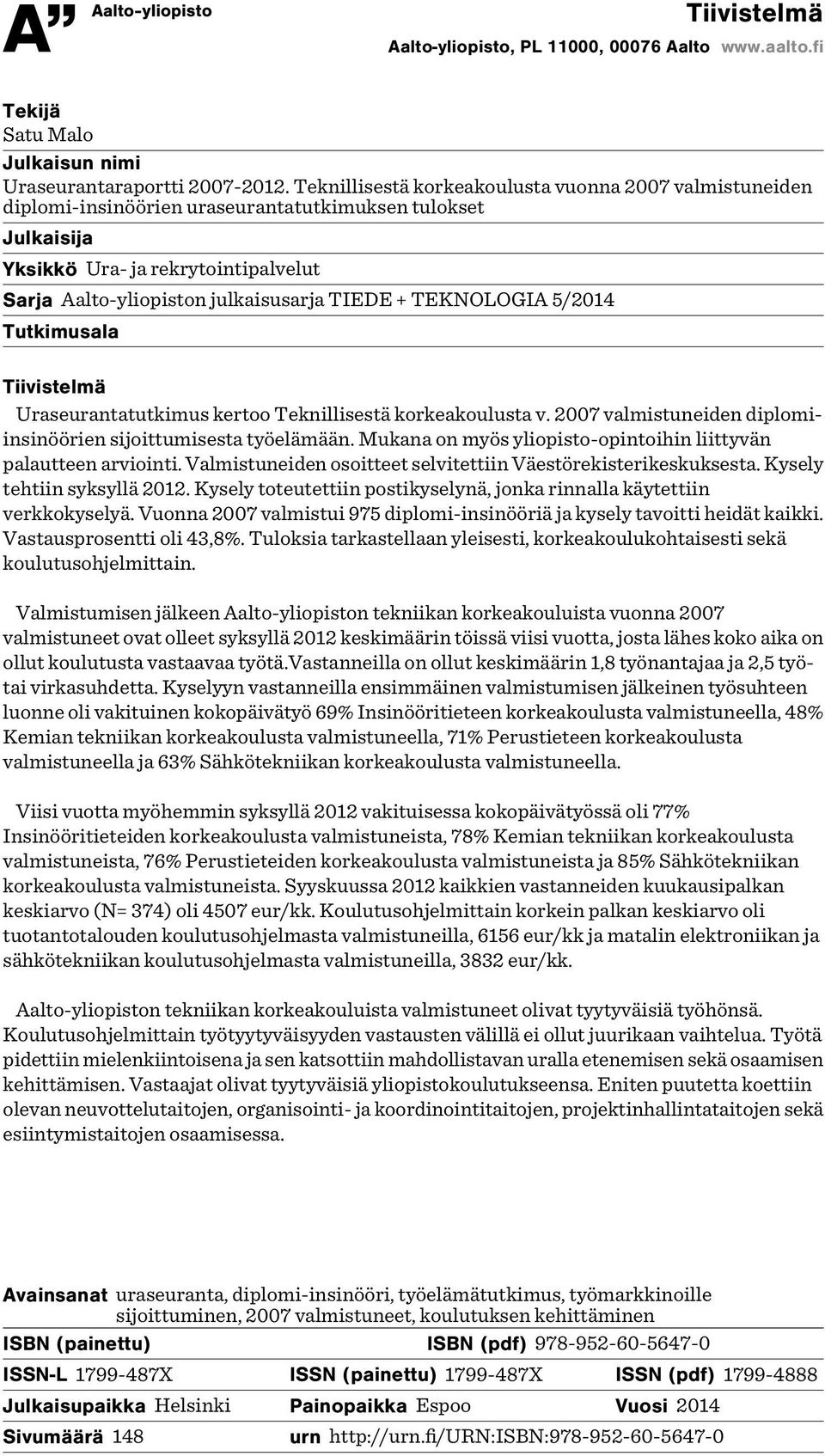 TEKNOLOGIA 5/2014 Tutkimusala Tiivistelmä Uraseurantatutkimus kertoo Teknillisestä korkeakoulusta v. 2007 valmistuneiden diplomiinsinöörien sijoittumisesta työelämään.