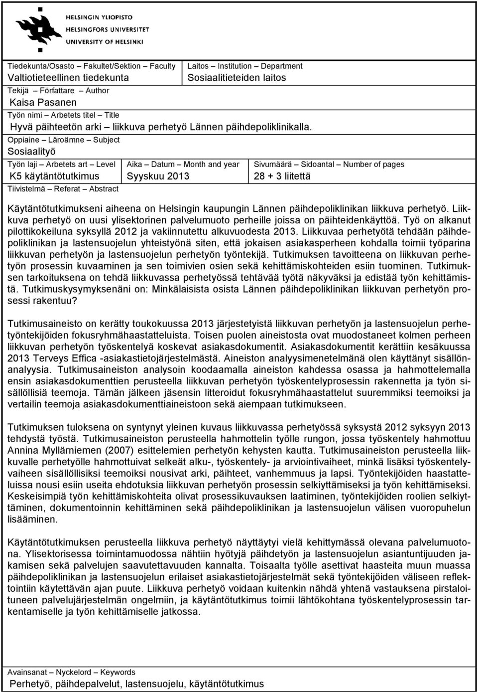 Oppiaine Läroämne Subject Sosiaalityö Työn laji Arbetets art Level K5 käytäntötutkimus Tiivistelmä Referat Abstract Aika Datum Month and year Syyskuu 2013 Sivumäärä Sidoantal Number of pages 28 + 3