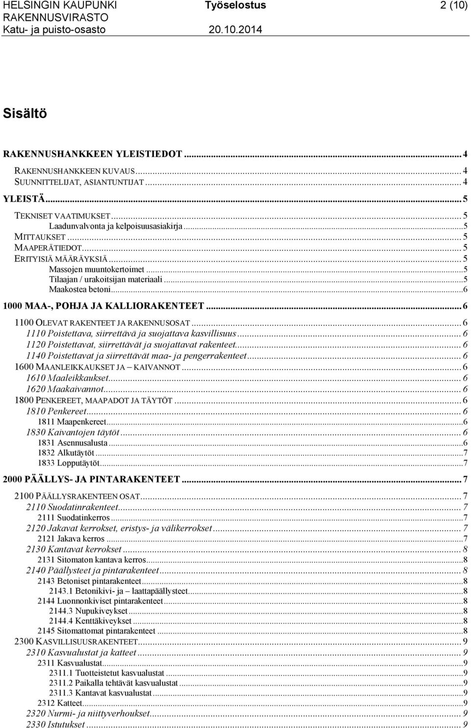 ..6 1000 MAA-, POHJA JA KALLIORAKENTEET... 6 1100 OLEVAT RAKENTEET JA RAKENNUSOSAT... 6 1110 Poistettava, siirrettävä ja suojattava kasvillisuus.