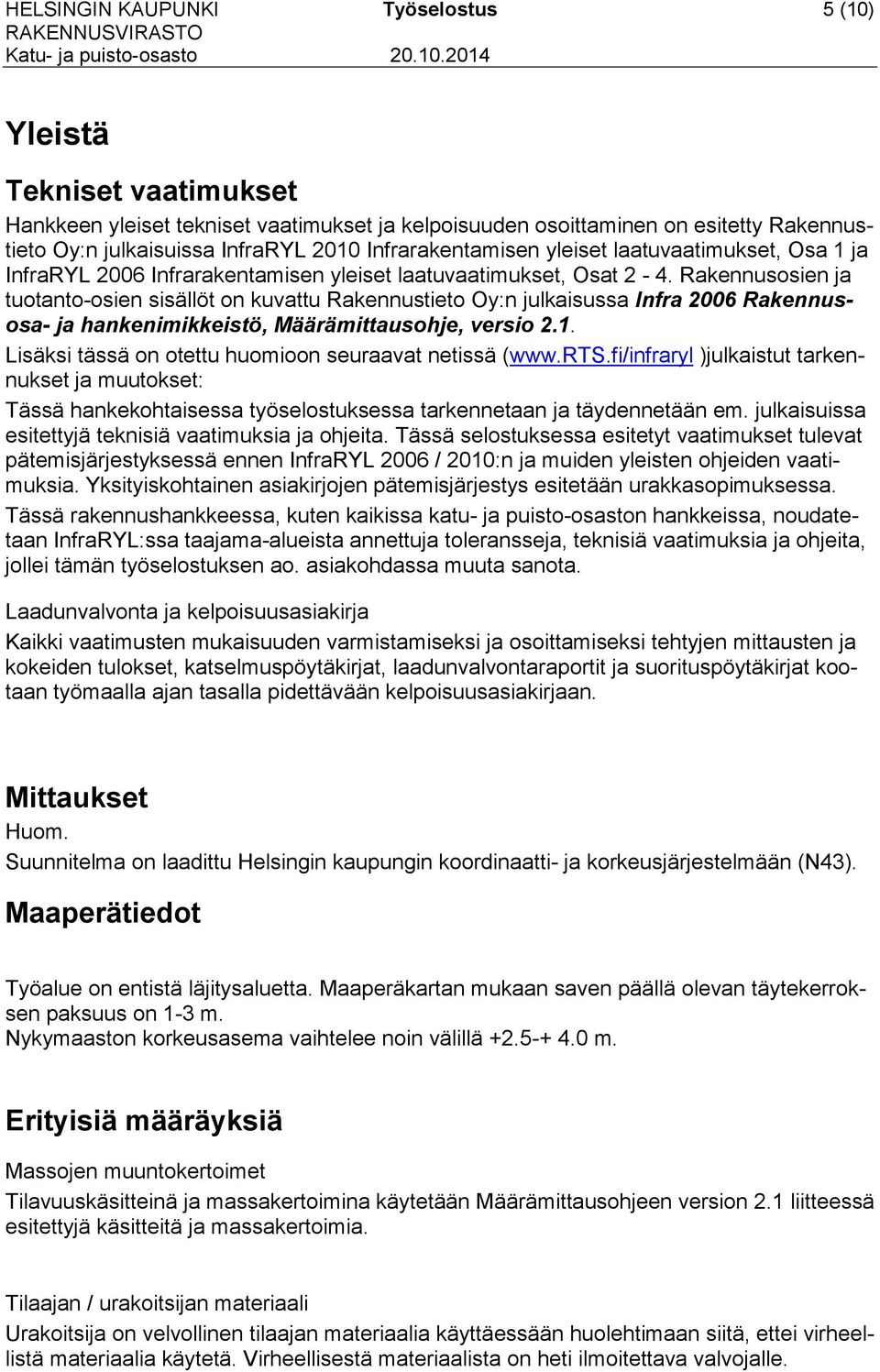 Rakennusosien ja tuotanto-osien sisällöt on kuvattu Rakennustieto Oy:n julkaisussa Infra 2006 Rakennusosa- ja hankenimikkeistö, Määrämittausohje, versio 2.1.