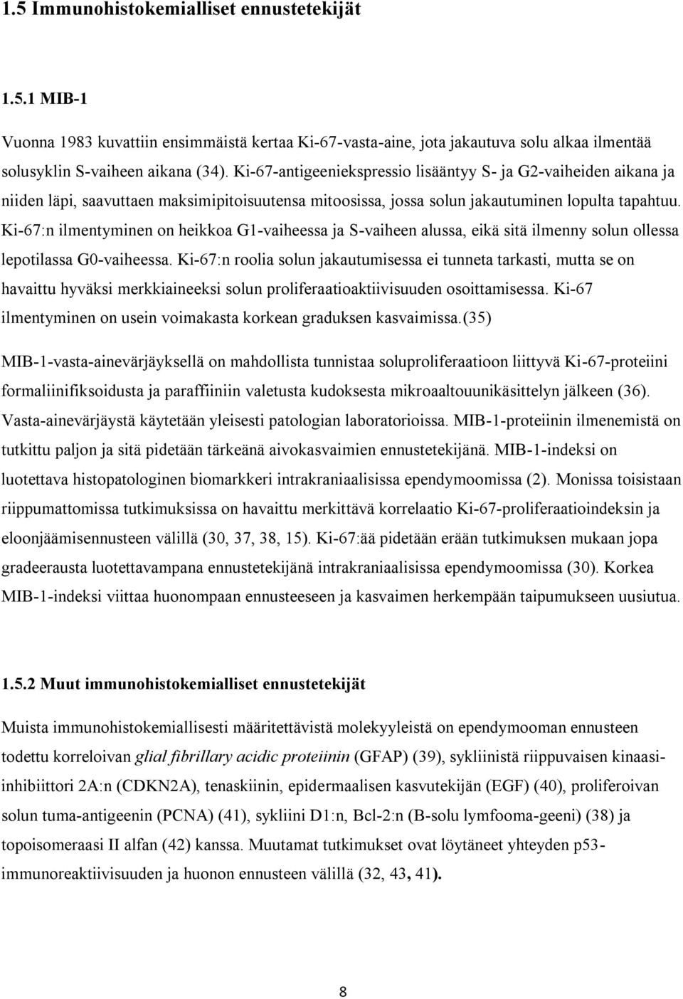 Ki-67:n ilmentyminen on heikkoa G1-vaiheessa ja S-vaiheen alussa, eikä sitä ilmenny solun ollessa lepotilassa G0-vaiheessa.