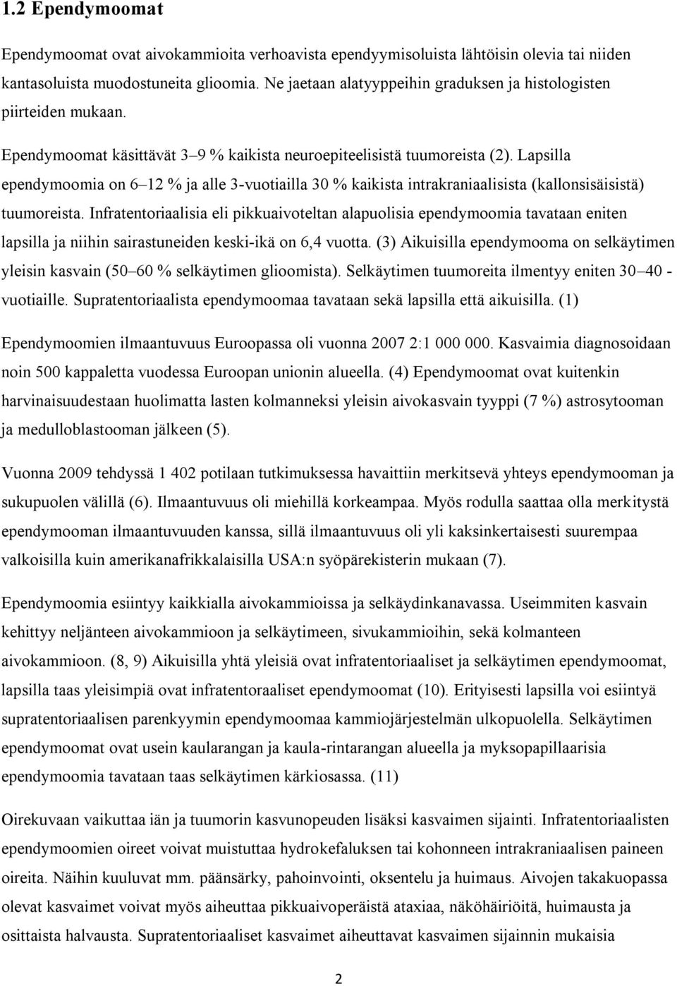 Lapsilla ependymoomia on 6 12 % ja alle 3-vuotiailla 30 % kaikista intrakraniaalisista (kallonsisäisistä) tuumoreista.