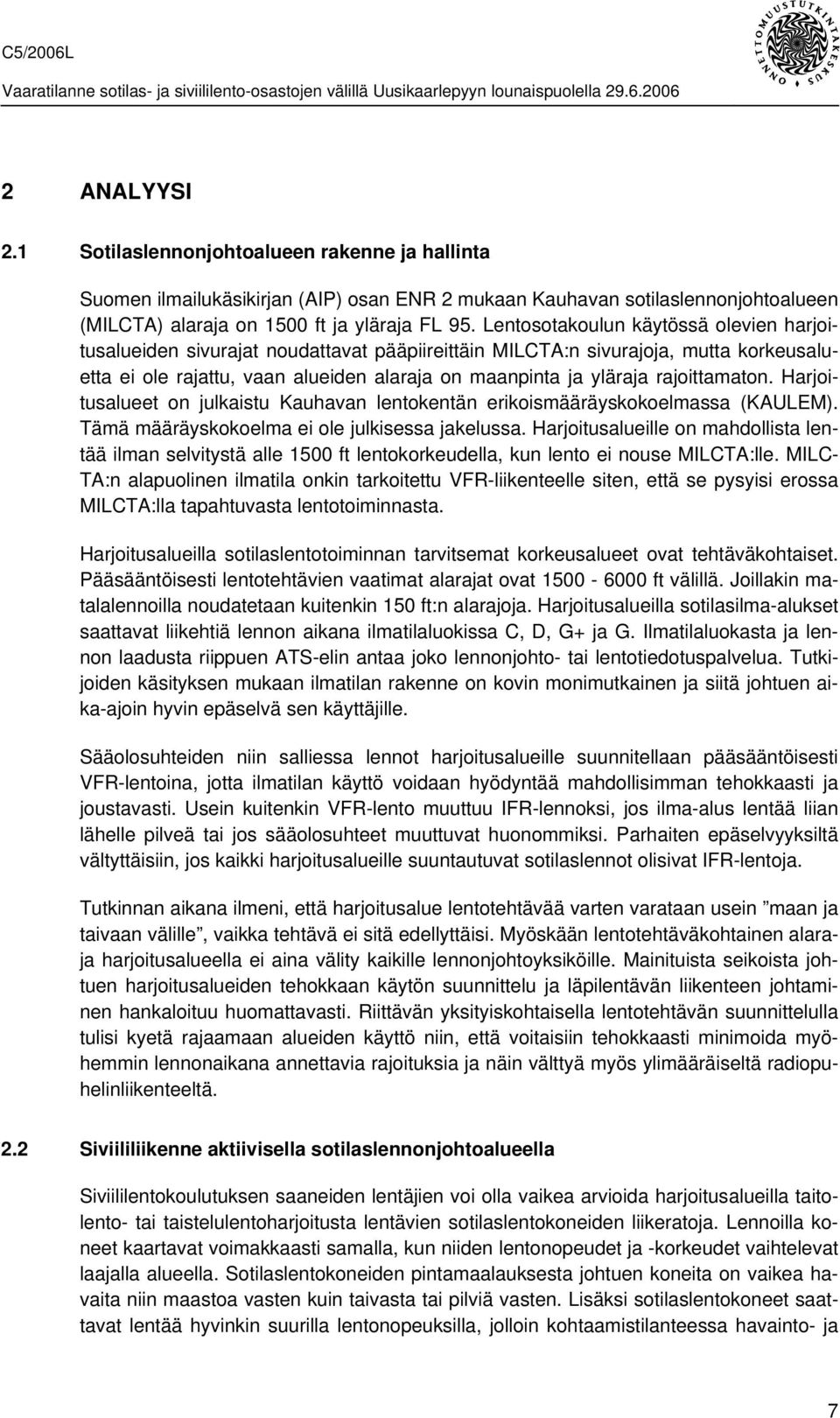 rajoittamaton. Harjoitusalueet on julkaistu Kauhavan lentokentän erikoismääräyskokoelmassa (KAULEM). Tämä määräyskokoelma ei ole julkisessa jakelussa.