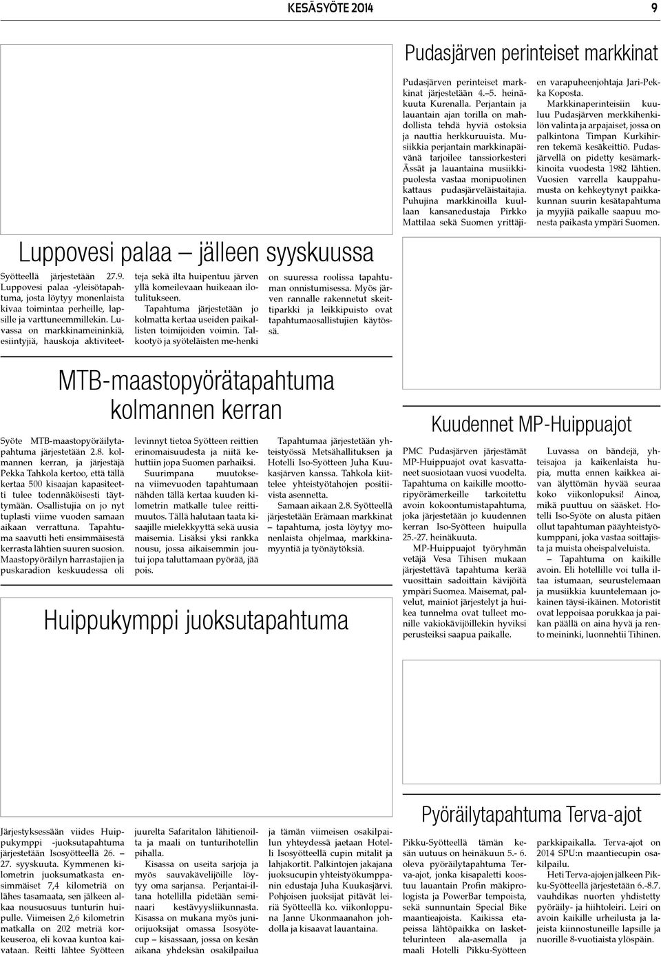 Myö järvn rnnll rknntt kttprkk j lkkpto ovt tphtmolltjn käytöä. Pdjärvn prntt mrkknt järjttään 4. 5. hnäkt Krnll. Prjntn j lntn jn torll on mhdollt thdä hyvä otok j ntt hrkkrt.