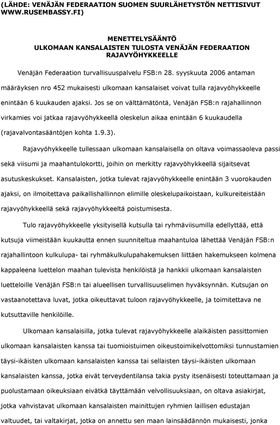 syyskuuta 2006 antaman määräyksen nro 452 mukaisesti ulkomaan kansalaiset voivat tulla rajavyöhykkeelle enintään 6 kuukauden ajaksi.