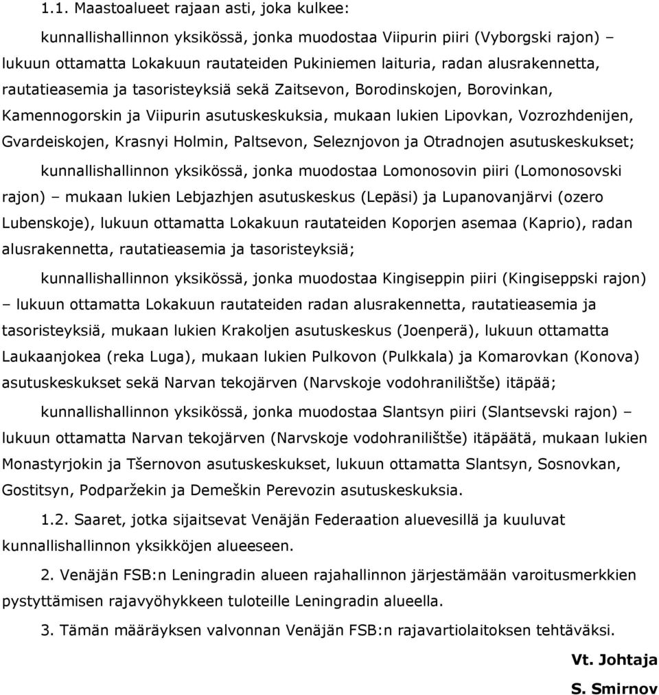 Holmin, Paltsevon, Seleznjovon ja Otradnojen asutuskeskukset; kunnallishallinnon yksikössä, jonka muodostaa Lomonosovin piiri (Lomonosovski rajon) mukaan lukien Lebjazhjen asutuskeskus (Lepäsi) ja