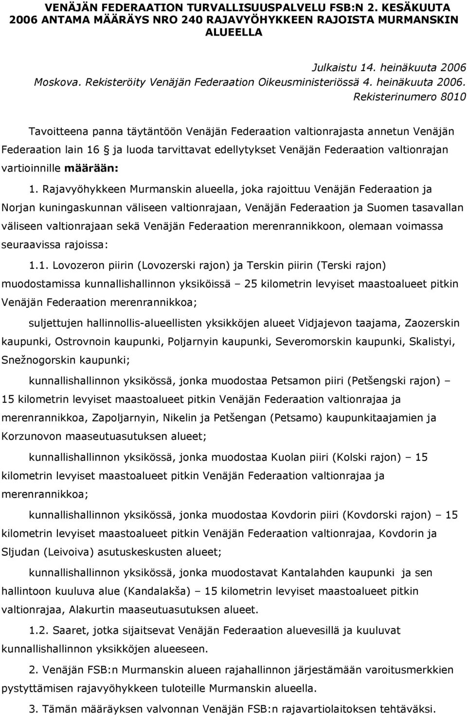 Rekisterinumero 8010 Tavoitteena panna täytäntöön Venäjän Federaation valtionrajasta annetun Venäjän Federaation lain 16 ja luoda tarvittavat edellytykset Venäjän Federaation valtionrajan