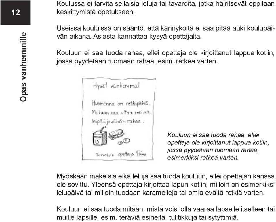 Kouluun ei saa tuoda rahaa, ellei opettaja ole kirjoittanut lappua kotiin, jossa pyydetään tuomaan rahaa, esim. retkeä varten.