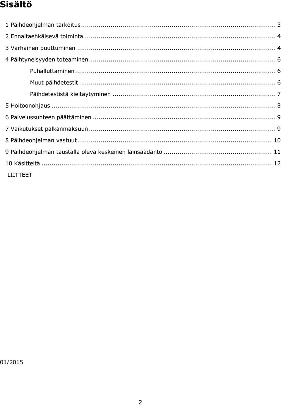 .. 6 Päihdetestistä kieltäytyminen... 7 5 Hoitoonohjaus... 8 6 Palvelussuhteen päättäminen.