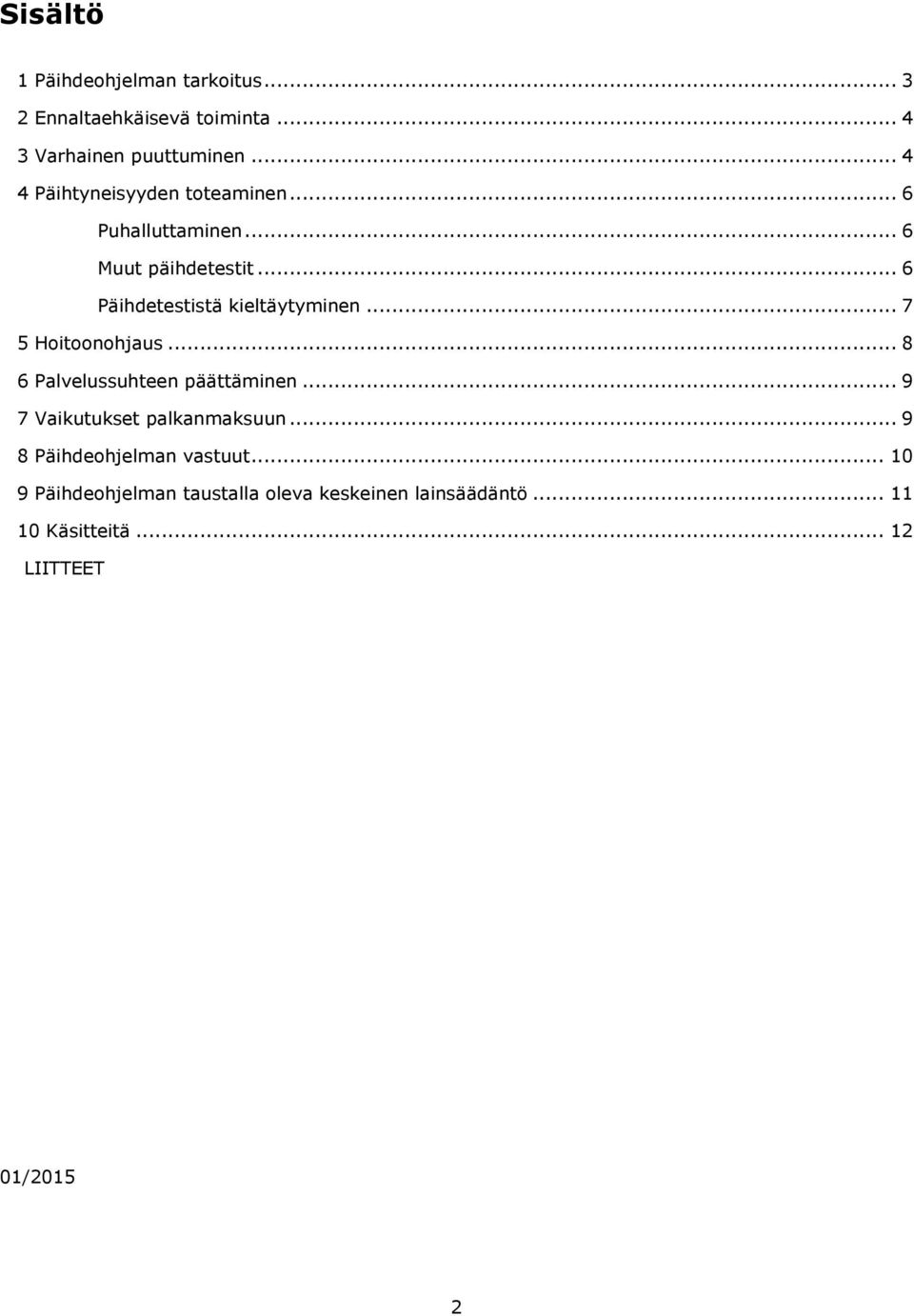 .. 6 Päihdetestistä kieltäytyminen... 7 5 Hoitoonohjaus... 8 6 Palvelussuhteen päättäminen.