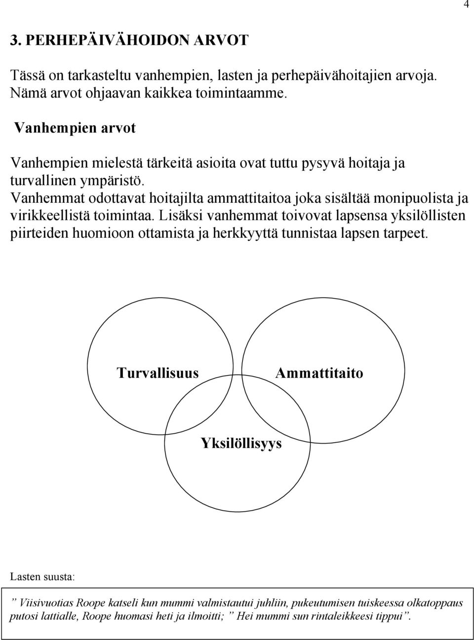 Vanhemmat odottavat hoitajilta ammattitaitoa joka sisältää monipuolista ja virikkeellistä toimintaa.